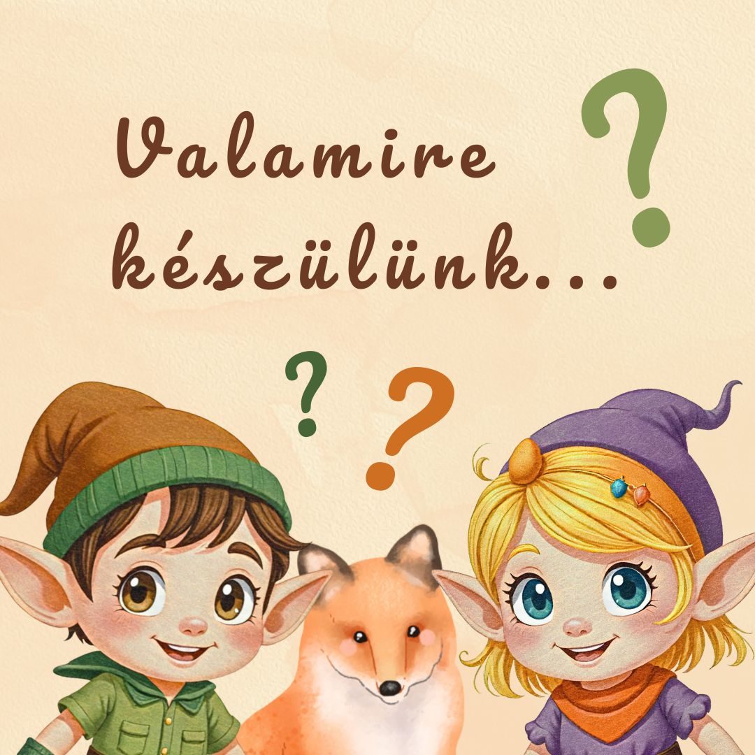 Valamire készülünk
